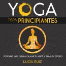 Yoga para principiantes: Posturas simples para calmar tu mente y sanar tu cuerpo Audiobook