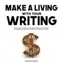 Make a Living with Your Writing: The Essential Guide to Profitable Writing, Learn the Best Strategie Audiobook