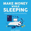 Make Money While Sleeping : The Ultimate Guide to Achieve Success Even While Sleeping, Discover the  Audiobook