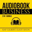 Audiobook Business Bundle: 2 in 1 Bundle, How to Create Audiobooks and Crush It With Kindle Audiobook