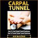 Carpal Tunnel: How To Treat Carpal Tunnel Syndrome: How To Prevent Carpal Tunnel Syndrome Audiobook