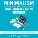 Minimalism and Time Management 2-in-1 Book Simple Yet Effective Strategies to Declutter Your Mind an Audiobook