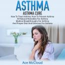 Asthma: Asthma Cure: How To Treat Asthma: How To Prevent Asthma, All Natural Remedies For Asthma, Me Audiobook