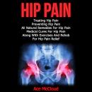 Hip Pain: Treating Hip Pain: Preventing Hip Pain, All Natural Remedies For Hip Pain, Medical Cures F Audiobook
