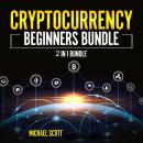 Cryptocurrency Beginners Bundle: 2 in 1 Bundle, Cryptocurrency For Beginners, Cryptocurrency Trading Audiobook