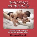 Writing Romance: The Top 100 Best Strategies For Writing Romance Stories Audiobook