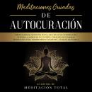 Meditaciones Guiadas de Autocuración:  Meditación de Atención Plena, que Incluye Guiones para Alivia Audiobook