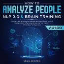 How to Analyze People: NLP 2.0 and Brain Training 2-in-1 Book Cutting-Edge Techniques to Analyze Peo Audiobook