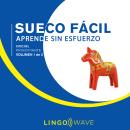 Sueco Fácil - Aprende Sin Esfuerzo - Principiante inicial - Volumen 1 de 3 Audiobook