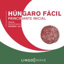 Húngaro Fácil - Aprende Sin Esfuerzo - Principiante inicial - Volumen 1 de 3 Audiobook