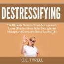 Destressifying: The Ultimate Guide to Stress Management, Learn Effective Stress Relief Strategies to Audiobook