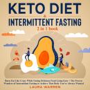 Keto Diet & Intermittent Fasting 2-in-1 Book Burn Fat Like Crazy While Eating Delicious Food Going K Audiobook