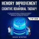 Memory Improvement and Cognitive Behavioral Therapy (CBT) 2-in-1 Book Cutting-Edge Methods to Improv Audiobook
