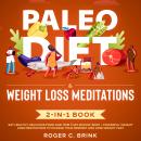 Paleo Diet & Weight Loss Meditations 2-in-1 Book Eat Healthy, Delicious Food and Trim That Rockin’ B Audiobook