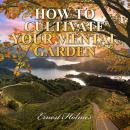 How to Cultivate Your Mental Garden Audiobook