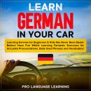 Learn German in Your Car: Learning German for Beginners & Kids Has Never Been Easier Before! Have Fu Audiobook