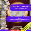 Starting A Business Quickstart Guide: Learn How To Transform A Simple Idea In A Business Plan & Scal Audiobook