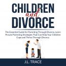 Children and Divorce: The Essential Guide for Parenting Through Divorce, Learn Proven Parenting Stra Audiobook