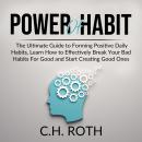 Power of Habit: The Ultimate Guide to Forming Positive Daily Habits, Learn How to Effectively Break  Audiobook