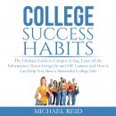 College Success Habits: The Ultimate Guide to Campus Living, Learn all the Information About Living  Audiobook