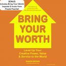 Bring Your Worth: Level Up Your Creative Power, Value & Service to the World Audiobook