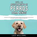 Guía de Adiestramiento de Perros Para Niños Audiobook