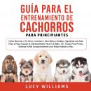 Guía Para el Entrenamiento de Cachorros Para Principiantes Audiobook