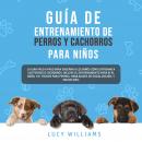 Guía de Entrenamiento de Perros y Cachorros Para Niños Audiobook