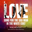A Love Song for the Sad Man in the White Coat Audiobook