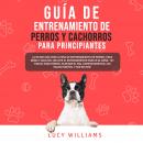 Guía de Entrenamiento de Perros y Cachorros Para Principiantes Audiobook