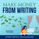 Make Money From Writing Bundle: 2 in 1 Bundle, Everybody Writes and Art of Online Writing Audiobook