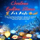 Christmas Bedtime Stories For Kids: Funny And Relaxing Christmas Stories For Children To Help Them Feel Calm, Fall Asleep Fast And Avoid Night Awakenings