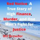 Red Notice: A True Story of High Finance, Murder, and One Man's Fight for Justice Audiobook