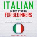 Italian Short Stories for Beginners Book 5: Over 100 Dialogues & Daily Used Phrases to Learn Italian in Your Car. Have Fun & Grow Your Vocabulary, with Crazy Effective Language Learning Lessons