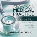 Growing a medical practice - from frustration to a high performance business second edition