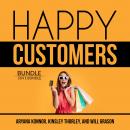 Happy Customers Bundle: 3 in 1 Bundle, Customer Success, Never Lose a Customer Again, and Customer L Audiobook
