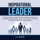 Inspirational Leader: The Ultimate Guide on How to Be an Exceptional Leader, Learn the Different Eff Audiobook