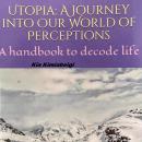 Utopia: A Journey into our World of Perceptions Audiobook