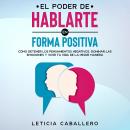 [Spanish] - El poder de hablarte en forma positiva: Cómo detener los pensamientos negativos, dominar Audiobook