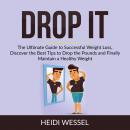 Drop It: The Ultimate Guide to Successful Weight Loss, Discover the Best Tips to Drop the Pounds and Audiobook