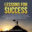 Lessons for Success: The Ultimate Guide on How to Have a Mindset for Success, Discover Effective Str Audiobook