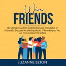 Win Friends: The Ultimate Guide to Establishing Good Foundation of Friendship, Discover the Building Audiobook