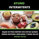 [Spanish] - ayuno intermitente Bajar de peso rápido sin dietas: Quema grasa natural Adelgaza y gana salud: como bajar de peso y sentirse bien Audiobook