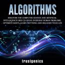 Algorithms: Discover The Computer Science and Artificial Intelligence Used to Solve Everyday Human P Audiobook
