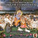 Living In The Material World Krishna The Eternal Friend Audiobook