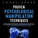 Proven Psychological Manipulation Techniques: Guiltless Guide into the Psychology of How Cunning Peo Audiobook