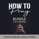 How to Pray Bundle, 2 in 1 Bundle: The Power of Praying and Faith After Doubt Audiobook