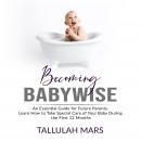 Becoming Babywise: An Essential Guide for Future Parents, Learn How to Take Special Care of Your Bab Audiobook