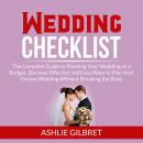 Wedding Checklist: The Complete Guide to Planning Your Wedding on a Budget, Discover Effective and E Audiobook