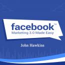 Facebook Marketing 3.0 Made Easy Audiobook